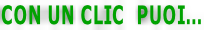 CON UN CLIC  PUOI…