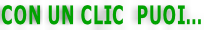 CON UN CLIC  PUOI…